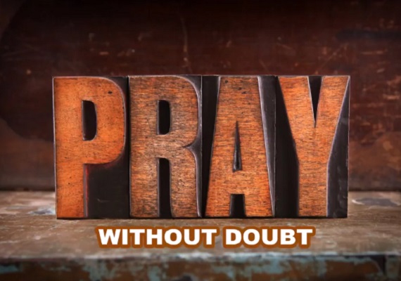 Pray Without Doubt, That's What It's All About