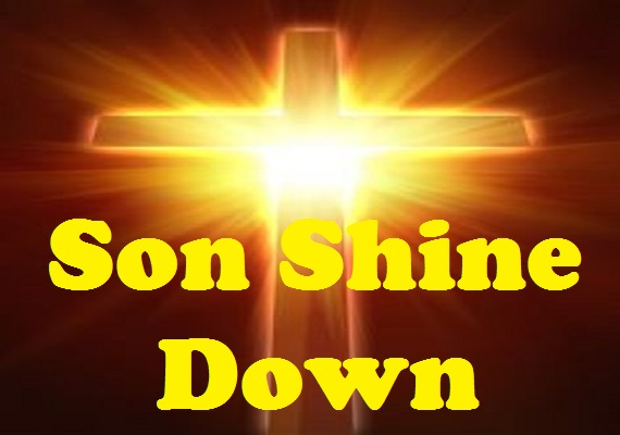Your Son Shines Down On Me